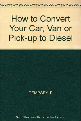 9780830679683: How to Convert Your Car, Van or Pick-up to Diesel