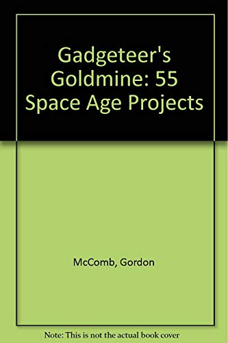 Imagen de archivo de Gadgeteer's Goldmine: 55 Space Age Projects a la venta por Books of the Smoky Mountains