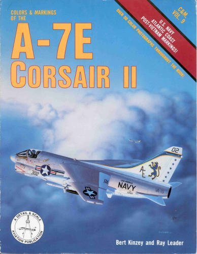 Colors & Markings of the A-7E Corsair II: U.S. Navy Atlantic Coast Post-Vietnam Markings (C&M, Vol. 9) (9780830684335) by Kinzey, Bert; Leader, Ray