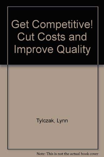 Beispielbild fr Get Competitive! Cut Costs and Improve Quality zum Verkauf von Zubal-Books, Since 1961