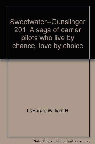 Beispielbild fr Sweetwater--Gunslinger 201: A saga of carrier pilots who live by chance, love by choice zum Verkauf von Wonder Book