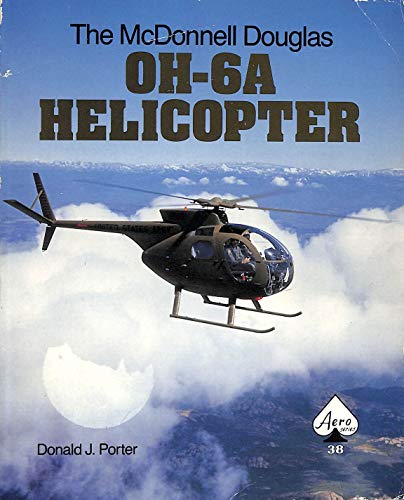 Stock image for The McDonnell Douglas OH-6A Helicopter - Aero Series 38 for sale by WeBuyBooks