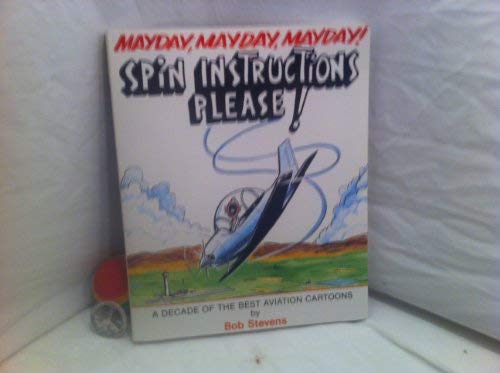 Stock image for Mayday, Mayday, Mayday! Spin Instructions Please: A Decade of the Best Aviation Cartoons for sale by Half Price Books Inc.