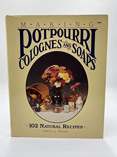 Beispielbild fr Making Potpourri, Soaps & Colognes: 102 Natural Recipes zum Verkauf von Wonder Book