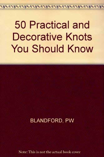 Imagen de archivo de Fifty Practical and Decorative Knots You Should Know a la venta por Better World Books