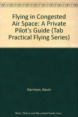 Stock image for Flying in Congested Air Space: A Private Pilot's Guide for sale by Bingo Used Books