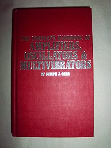 The complete handbook of amplifiers, oscillators, and multivibrators (9780830696536) by Carr, Joseph J
