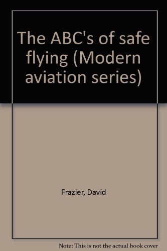 9780830696673: The ABC's of safe flying (Modern aviation series)
