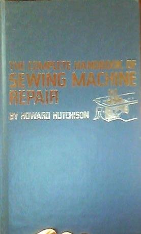 Stock image for The complete handbook of sewing machine repair for sale by Adkins Books
