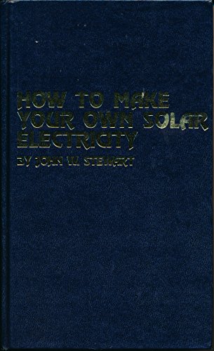 Stock image for How to Make Your Own Solar Electricity for sale by The Warm Springs Book Company