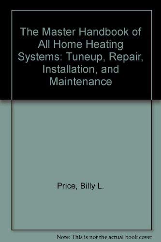 Beispielbild fr The Master Handbook of All Home Heating Systems: Tuneup, Repair, Installation, and Maintenance zum Verkauf von HPB-Red