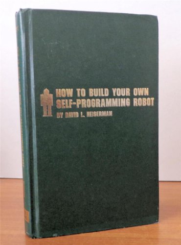 9780830697601: How to Build Your Own Self-Programming Robot, 1st, First Edition