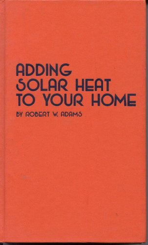 Stock image for Adding Solar Heat to your Home for sale by Book Catch & Release