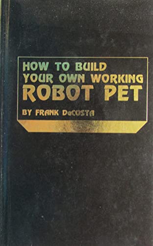 Stock image for How to Build Your Own Working Robot Pet for sale by Byrd Books