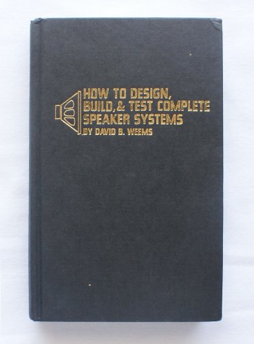 Stock image for How to design, build, & test complete speaker systems for sale by Adkins Books