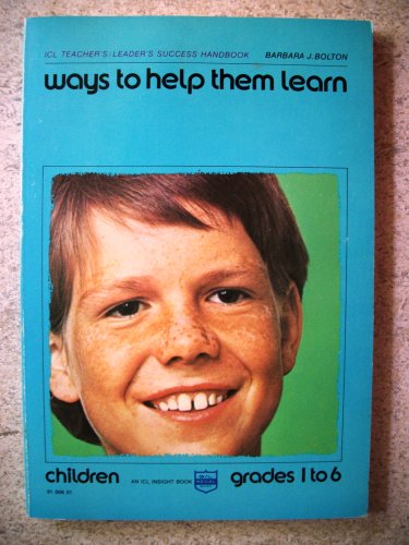 Stock image for Ways to help them learn: children,: Grades 1 to 6 (ICL teacher's/leader's success handbook) for sale by Once Upon A Time Books