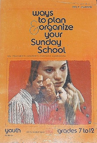 Beispielbild fr Ways to plan & organize your Sunday school; youth,: Grades 7 to 12 (ICL teacher's/leader's success handbook) zum Verkauf von Modetz Errands-n-More, L.L.C.