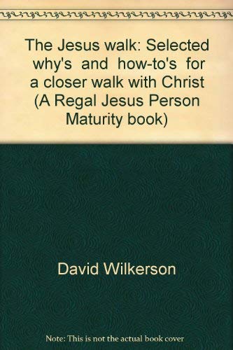 9780830701711: The Jesus walk: Selected "why's" and "how-to's" for a closer walk with Christ (A Regal Jesus Person Maturity book)