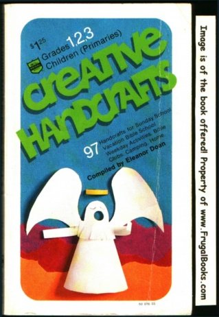 Stock image for Creative Handcrafts: Grades 1, 2, 3 (primaries). 97 handicrafts for church, school, VBS, home. 10 pages of recipes and Hints for sale by Keeper of the Page