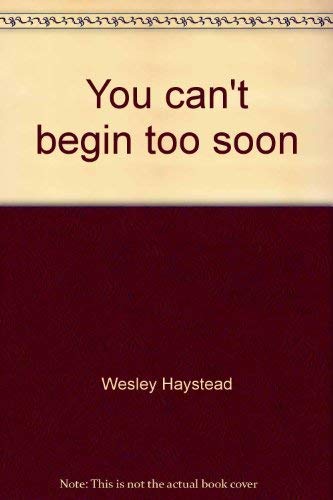 You Can't Begin Too Soon (9780830702817) by Haystead, Wesley