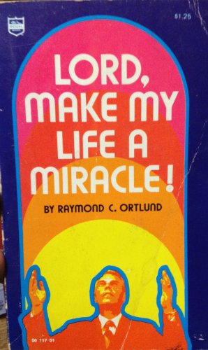 Lord, Make My Life a Miracle! (9780830702848) by Ortlund, Raymond C.