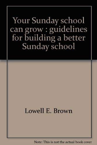 Imagen de archivo de Your Sunday school can grow: Guidelines for building a better Sunday school (An ICL insight book) a la venta por Bank of Books