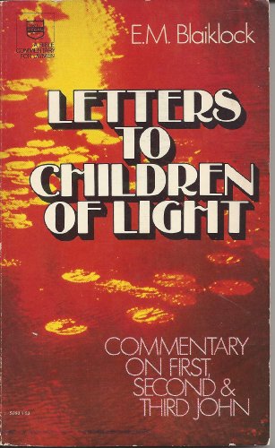 Letters to children of light: Commentary on First, Second and Third John (9780830703128) by Blaiklock, Edward Musgrave