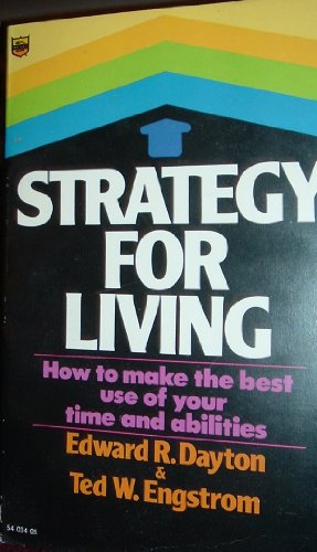 Strategy for Living: How to Make the Best Use of Your Time and Abilities (9780830704248) by Dayton, Edward R.; Engstrom, Ted W.