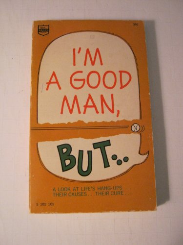 Stock image for I'm a Good Man, But. Living Successfully with Yourself and Others for sale by Dromanabooks