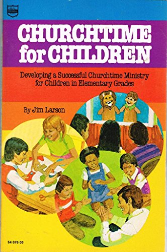 Stock image for Churchtime for children: Developing a successful churchtime ministry for children in elementary grades for sale by ThriftBooks-Atlanta