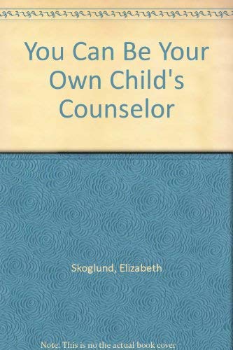 Beispielbild fr You Can Be Your Own Child's Counselor zum Verkauf von Better World Books