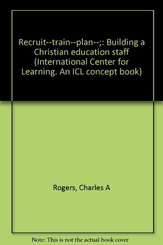 Beispielbild fr Recruit--train--plan--;: Building a Christian education staff (International Center for Learning. An ICL concept book) zum Verkauf von Wonder Book