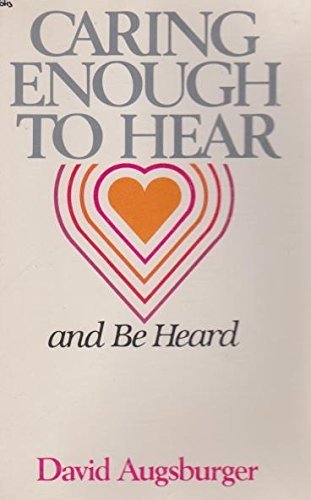 Caring Enough to Hear and Be Heard: How to Hear and How to Be Heard in Equal Communication (9780830708369) by Augsburger, David W.