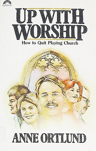 Imagen de archivo de Up With Worship: How to Quit Playing Church a la venta por Wonder Book