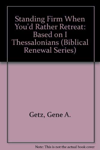 Beispielbild fr Standing Firm When You'd Rather Retreat: Based on I Thessalonians (Biblical Renewal Series) zum Verkauf von Once Upon A Time Books