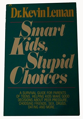 Beispielbild fr Smart kids, stupid choices: A survival guide for parents of teens : helping kids make good decisions about peer pressure, choosing friends, sex, drugs, dating, and more zum Verkauf von Wonder Book