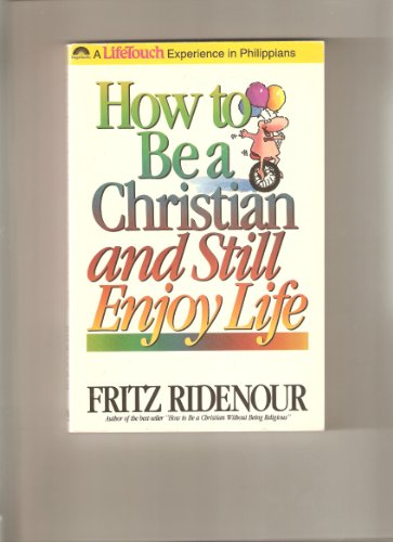 Stock image for How to Be a Christian and Still Enjoy Life : A LifeTouch Experience in Philippians for sale by Better World Books: West