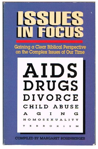Stock image for Issues in Focus : Gaining a Clear Biblical Perspective on the Complex Issues of Our Time for sale by Better World Books