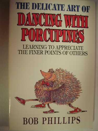 Stock image for The Delicate Art of Dancing With Porcupines: Learning to Appreciate the Finer Points of Others for sale by Books of the Smoky Mountains