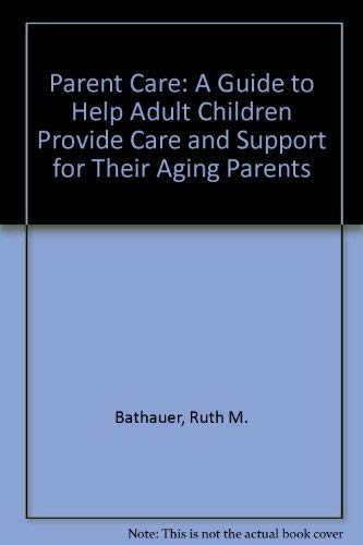 Beispielbild fr Parent Care: A Guide to Help Adult Children Provide Care and Support for Their Aging Parents zum Verkauf von Bank of Books
