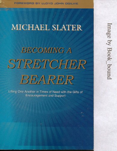 Stock image for Becoming a Stretcher Bearer : Lifting One Another in Times of Need with the Gifts of Encouragement and Support for sale by Better World Books