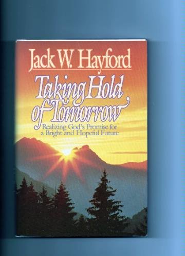 Beispielbild fr Taking Hold of Tomorrow: Realizing God's Promise for a Bright and Hopeful Future zum Verkauf von SecondSale