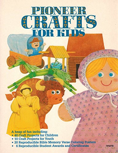 Stock image for Pioneer Crafts for Kids: 40 Craft Projects for Children, 10 Craft Projects for Youth, 20 Reproducible Bible Memory Verse Coloring Posters, 6 Reproduc for sale by Jenson Books Inc