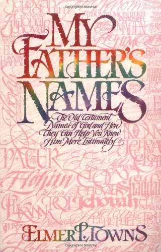 Beispielbild fr My Father's Names: The Old Testament Names of God and How They Can Help You Know Him More Intimately zum Verkauf von Jenson Books Inc