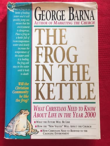 Beispielbild fr The Frog in the Kettle : What Christians Need to Know about Life in the Year 2000 zum Verkauf von Better World Books