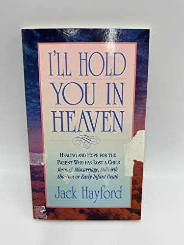 Imagen de archivo de I'll Hold You in Heaven: Healings and Hope for the Parent of a Miscarried, Aborted, or Stillborn Child a la venta por Gulf Coast Books