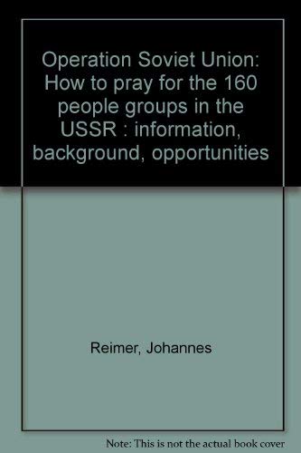 Imagen de archivo de Operation Soviet Union: How to Pray for the 160 People Groups in the USSR Information, Background, Opportunities a la venta por 4 THE WORLD RESOURCE DISTRIBUTORS
