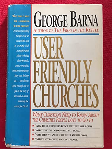 Stock image for User Friendly Churches: What Christians Need to Know About the Churches People Love To Go To for sale by Your Online Bookstore