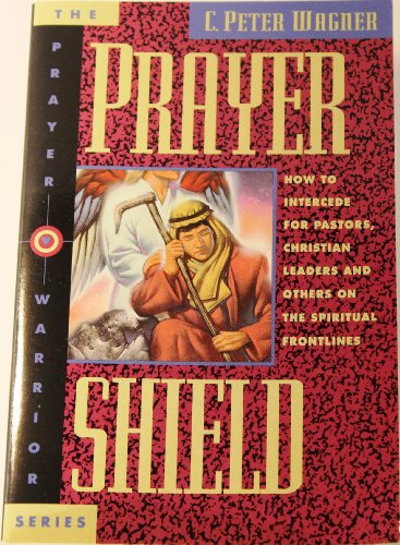 Imagen de archivo de Prayer Shield: How To Intercede for Pastors, Christian Leaders and Others On the Spiritual Frontlines (Prayer Warrior) a la venta por SecondSale