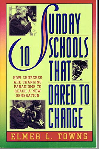 10 Sunday Schools That Dared to Change: How Churches Are Changing Paradigms to Reach a New Generation (9780830715886) by Towns, Elmer L.